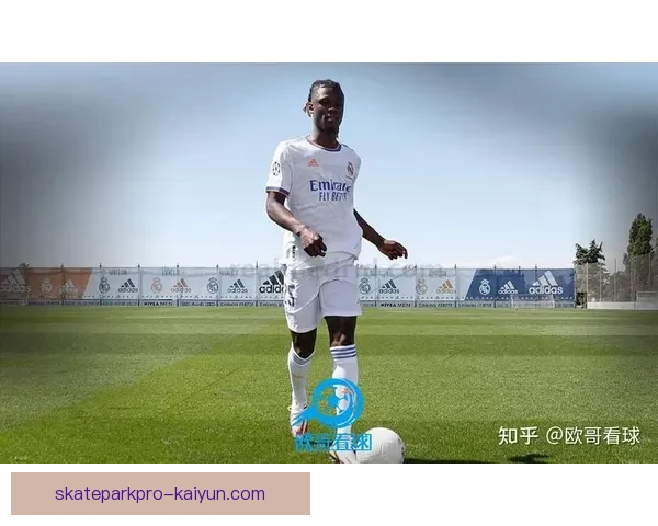 卡马文加技术解析：持续提升展现出色控球和传球能力